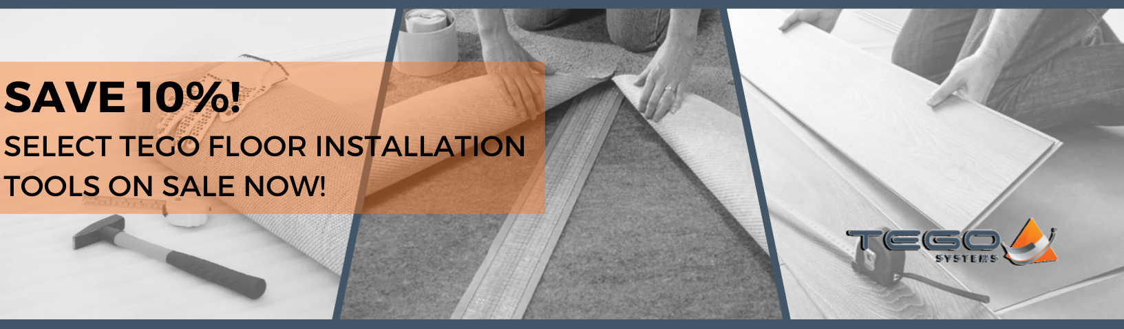 SPECIAL PROMOTION - SAVE 10%! Select Tego floor installation tools on sale now!
